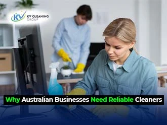 Why Australian Businesses Need Reliable Cleaners